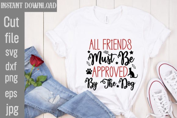 All Friends Must Be Approved by the Dog Graphics