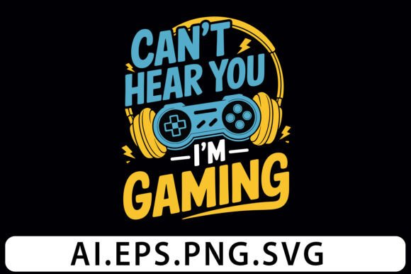 Can't Hear You I'm Gaming T-Shirt Design for Bloggers and Publishers