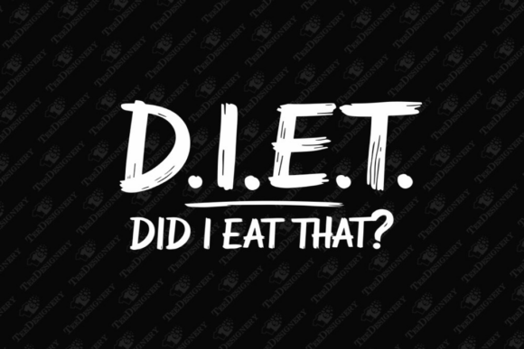 D.I.E.T. Did I Eat That Funny Diet Joke Graphics for T-Shirt Designs