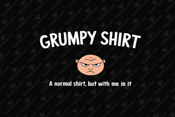 Grumpy Shirt Funny Mood Sassy Attitude Graphic Design Asset