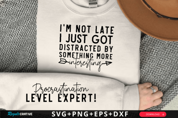 I’m Not Late, I Just Got Distracted SVG
