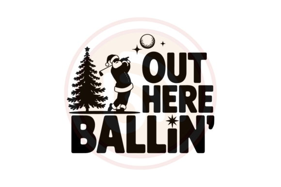 Out Here Ballin Funny Santa Golf Graphics for Print Templates
